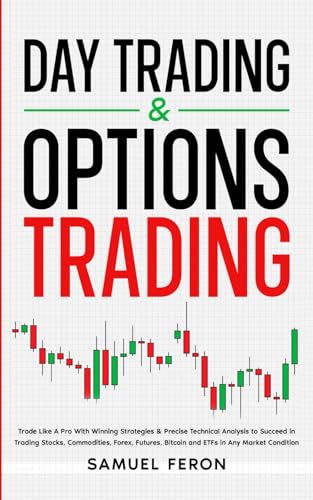 Day Trading & Options Trading: Trade Like A Pro With Winning Strategies & Precise Technical Analysis to Succeed in Trading Stocks, Commodities, Forex, … Basics to Real Estate and Passive Income)