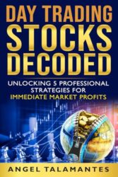 Day Trading Stocks Decoded: Unlock 5 Professional Strategies for Immediate Market Profits (Stock Trading)