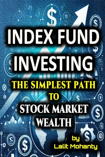Index Fund Investing: The Simplest Path to Stock Market Wealth (Investing in stock market guides)