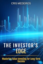 The Investor’s Edge: Mastering Value Investing for Long-Term Success