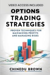 Options Trading Strategies: Proven Techniques for Maximizing Profits and Managing Risks (Mastering Stock Market Success)