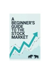 A Beginner’s Guide to the Stock Market: The Simplified Beginner’s Guide to Navigating the Stock Market
