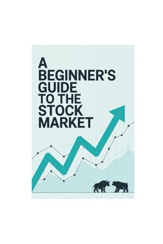 A Beginner’s Guide to the Stock Market: The Simplified Beginner’s Guide to Navigating the Stock Market