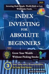 Index Investing for Absolute Beginners: Grow Your Wealth Without Picking Stocks