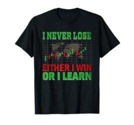 I Never Lose Either Win Or I Learn Trader Stock Market Forex T-Shirt