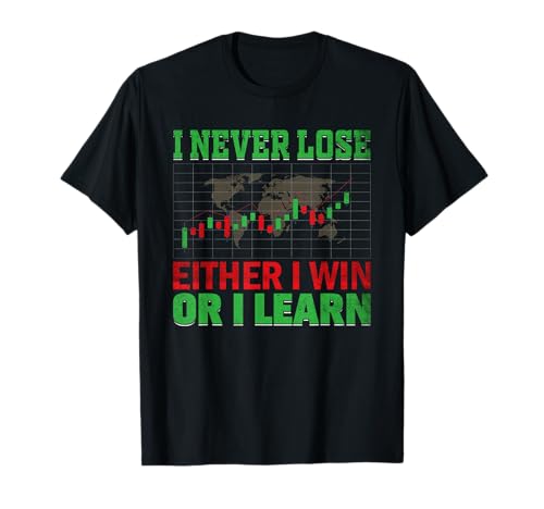 I Never Lose Either Win Or I Learn Trader Stock Market Forex T-Shirt