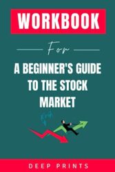 Workbook for A Beginner’s Guide to the Stock Market: An Implementation Guide to Matthew Kratter’s Book: Everything You Need to Start Making Money Today