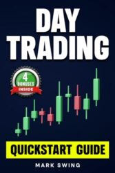 Day Trading: Quickstart Guide for Beginners with Powerful Strategies to Trade Options, Stocks, Forex, Futures, Crypto and ETFs to Generate a Continuous Cash Flow.