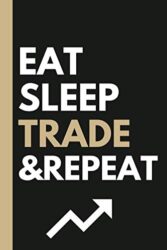 Eat, Sleep, TRADE, Repeat Lined Notebook and Gift for Traders: 6×9 in college ruled notebook and funny gift for stock traders, retail traders, stock brokers, financial investors, and day traders