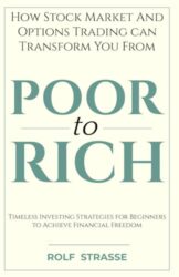 How the Stock Market and Options Trading Can Transform You From Poor to Rich: Timeless Investing Strategies for Beginners to Achieve Financial Freedom