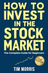 How to Invest in the Stock Market: The Complete Guide for Beginners (Books on Investing in Stocks)