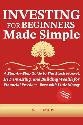 INVESTING FOR BEGINNERS MADE SIMPLE: A Step-by-Step Guide to The Stock Market, ETF Investing, and Building Wealth for Financial Freedom – Even with Little Money (The Wealth Series)