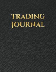 Trading Journal: Stocks, Forex, Options, Futures and Crypto Trading Log Book for Day Traders & Active Traders – Record Trades, Notes, Monthly Results, Track Performance, Build Discipline