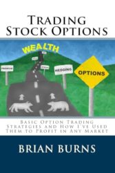 Trading Stock Options: Basic Option Trading Strategies And How I’ve Used Them To Profit In Any Market