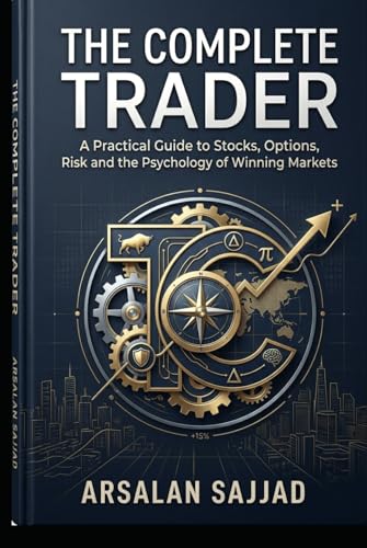 The Complete Trader: A Practical Guide to Stocks, Options, Risk, and the Psychology of Winning Markets