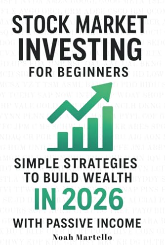Stock Market Investing for Beginners: A Simple Step-by-Step Guide to Build Wealth in 2026 with Stocks, ETFs, Retirement Accounts, Passive Income, and Financial Freedom
