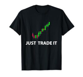 Stock & FX Trading Tees – JUST Trade IT Funny Stock Investor T-Shirt