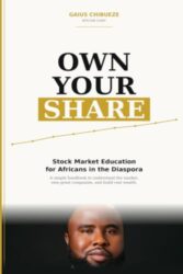 Own Your Share: Stock Market Education for Africans in the Diaspora: A Simple Guide to Building Wealth Through Ownership, Index Funds, Dividends, and Long-Term Investing