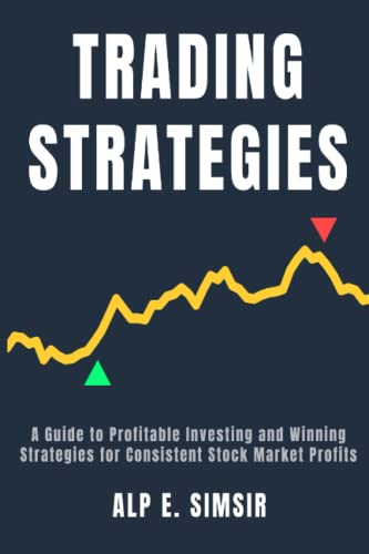 STOCK TRADING STRATEGIES: A Comprehensive Guide to Profitable Investing & Winning Strategies for Consistent Stock Market Profits (Technical Analysis in Trading)