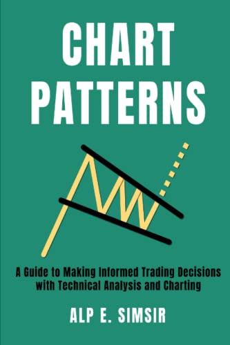 STOCK CHART PATTERNS: A Guide to Making Informed Stock Trading Decisions with Technical Analysis and Charting (Technical Analysis in Trading)
